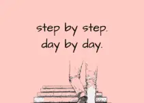 Step by step, day by day.
