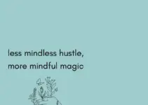 Less mindless hustle, more mindful magic.