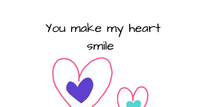 You make my heart smile.
