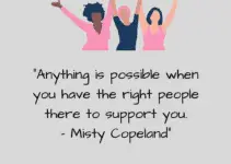 “Anything is possible when you have the right people there to support you.” Misty Copeland