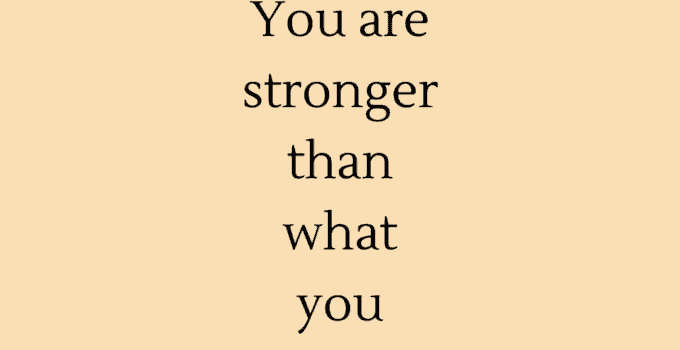 You are stronger than what you think