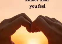 Always be kinder than you feel