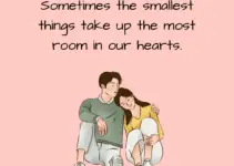 Sometimes the smallest things take up the most room in our hearts.