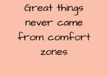 Great things never came from comfort zone.