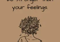 Your mind has to be stronger than your feelings.
