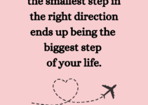Sometimes the smallest step in the right direction ends up being the biggest step of your life.