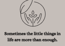 Sometimes the little things in life are more than enough. Angie Weiland Crosby