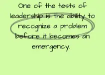 One of the tests of leadership is the ability to recognize a problem before it becomes an emergency. Arnold Glasow