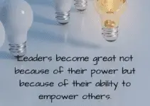 Leaders becomes great not because of their power but because of their ability to empower others. John Maxwell