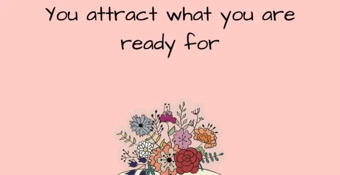 You attract what you are ready for.