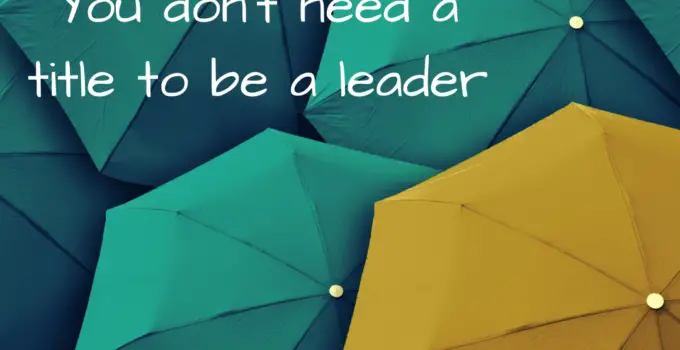 You don’t need a title to be a leader.