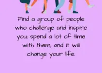 Find a group of people who challenge and inspire you; spend a lot of time with them, and it will change your life. Amy Poehler