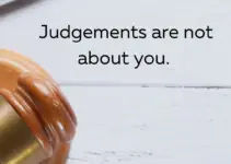 Judgements are not about you.
