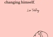 Everyone thinks of changing the world, but no one thinks of changing himself. Leo Tolstoy