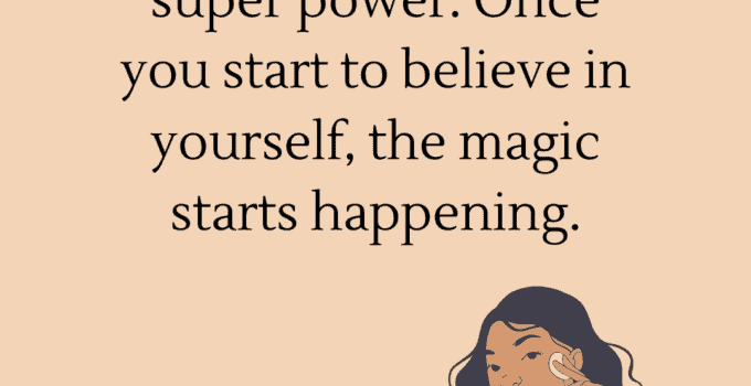 Self confidence is a super power. Once you start to believe in yourself, the magic starts happening.