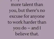 There may be people who have more talent than you, but there’s no excuse for anyone to work harder than you do – and I believe that. Derek Jeter