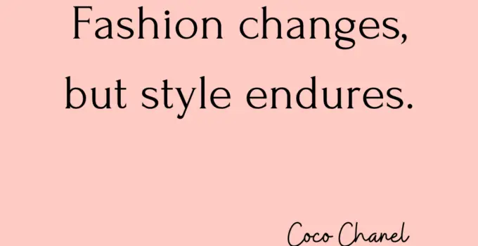 Fashion changes, but style endures. Coco Chanel