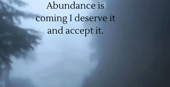 Abundance is coming I deserve it and accept it.
